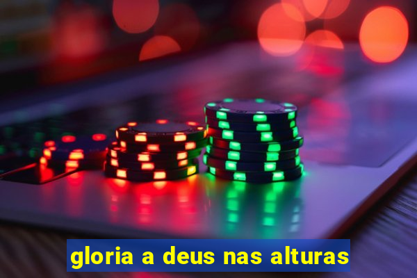 gloria a deus nas alturas